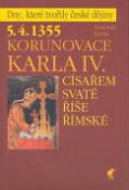 Kniha: Korunovace Karla IV. - 5.4.1355 Císařem Svaté říše římské - František Kavka