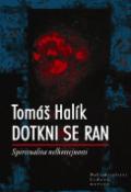 Kniha: Dotkni se ran - Spititualita nelhostejnosti - Tomáš Halík