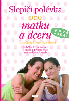 Kniha: Slepičí polévka pro matku a dceru - Jack Canfield, Mark Victor Hansen