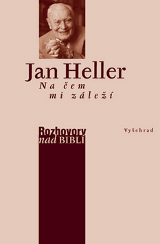 Kniha: Na čem mi záleží - Rozhovory nad biblí - Jan Heller