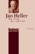 Kniha: Na čem mi záleží - Rozhovory nad biblí - Jan Heller