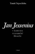 Kniha: Jan Jessenius - V kontextu renesanční filosofie - Tomáš Nejeschleba