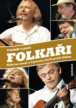 Kniha: Folkaři - Báječní muži s kytarou, kteří psali dějiny - Vladimír Vlasák