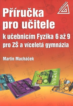Kniha: Příručka pro učitele k učebnicím Fyzika 6 až 9 pro ZŠ a víceletá gymnázia - Martin Macháček