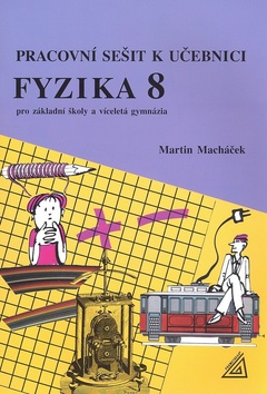 Kniha: Pracovní sešit k učebnici Fyzika 8 - Pro základní školy a víceletá gmynázia - Martin Macháček