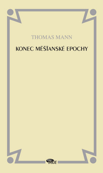 Kniha: Konec měšťanské epochy - Thomas Mann