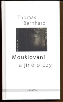 Kniha: Moušlování a jiné prózy - Ungenach, Amras, Moušlování - Thomas Bernhard