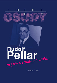 Kniha: Rudolf Pellar - Nejdřív se musíte narodit.... - Hana Soukupová
