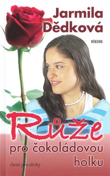 Kniha: Růže pro čokoládovou holku - Jarmila Dědková