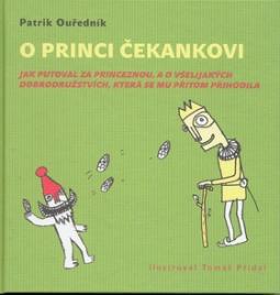 Kniha: O princi Čekankovi - Jak putovali za princeznou, a o všelijakých dobrodružstvích, která se mu přitom - Patrik Ouředník