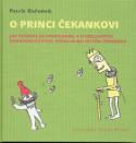 Kniha: O princi Čekankovi - Jak putovali za princeznou, a o všelijakých dobrodružstvích, která se mu přitom - Patrik Ouředník