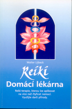 Kniha: Reiki domácí lékárna - Reiki-terapie, kterou lze aplikovat na více než čtyřicet nemocí. Využijte darů.. - Walter Lübeck