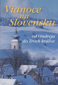 Kniha: Vianoce na Slovensku - ... od Ondreja do Troch kráľov