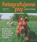 Kniha: Fotografujeme psy - a jiná zvířata - Antonín Malý