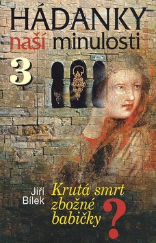Kniha: Hádanky naší minulosti 3 - Jiří Bílek
