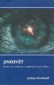 Kniha: Jinosvět - Prostor, čas a vlastní já ve změněných stavech vědomí - Jochen Kirchhoff