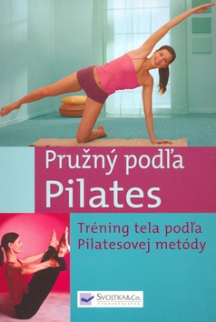 Kniha: Pružný podľa Pilates - Tréning tela podľa Pilastesovej metódy - André