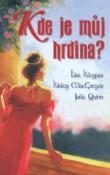 Kniha: Kde je můj hrdina - Julia Quinn, Kinley MacGregor, Lisa Kleypas