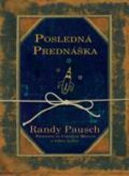 Kniha: Posledná prednáška - Randy Pausch