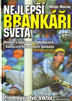 Kniha: Nejlepší brankáři světa - Milan Macho