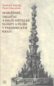 Kniha: Mariánské, Trojiční a další světecké sloupy a pilíře v Pardubickém kraji - Pavel Zahradník, Vratislav Nejedlý