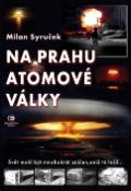 Kniha: Na prahu atomové války - Milan Syruček