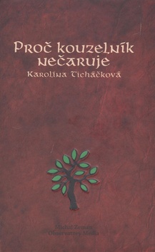 Kniha: Proč kouzelník nečaruje - Karolína Ticháčková