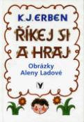 Kniha: Říkej si a hraj - Karel Jaromír Erben, Alena Ladová