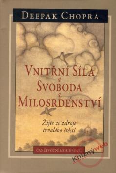 Kniha: Vnitřní síla a svoboda a milosrdenství - Žijte ze zdroje trvalého štěstí - Deepak Chopra