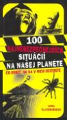 Kniha: 100 najnebezpečnejších situácií na našej planéte - Čo robiť, ak sa v nich ocitnete - Anna Claybourne