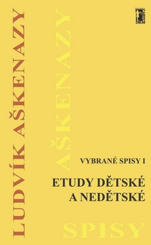 Kniha: Etudy dětské a nedětské - Vybrané spisy 1 - Ludvík Aškenazy
