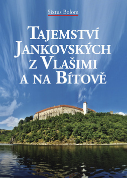 Kniha: Tajemství Jankovských z Vlašimi a na Bítově - z Vlašimi a na Bítově - Sixtus Bolom