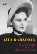 Kniha: Můj recept na dlouhověkost - Zita Kabátová