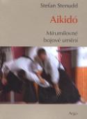 Kniha: Aikidó Mírumilovné bojovné umění - Stefan Stenudd