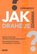 Kniha: Jak drahé je zdarma? - Proč chytří lidé přijímají špatná rozhodnutí? - Dan Ariely