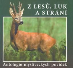 Kniha: Z lesů, luk a strání - Antologie mysliveckých povídek