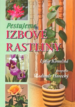 Kniha: Pestujeme izbové rastliny - Vladimír Horecký, Lýdie Konečná