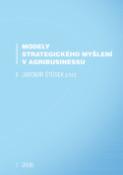 Kniha: Modely strategického myšlení v agribusinessu - Jaromír Štůsek