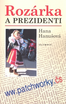 Kniha: Rozárka a prezidenti - ww.parchworky.čs - Hana Hanušová