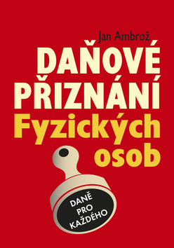 Kniha: Daňové přiznání Fyzických osob - Jan Ambrož