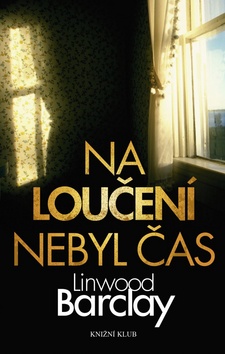 Kniha: Na loučení nebyl čas - Linwood Barclay