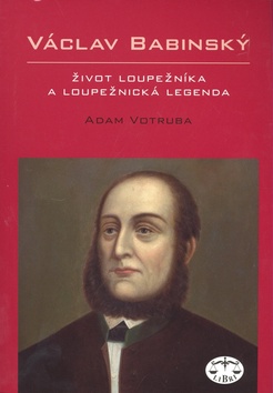 Kniha: Václav Babinský - Život loupežníka a loupežnická legenda - Adam Votruba
