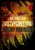 Kniha: Antarktida Zmrtvýchvstání - Nový temný světadíl hrůzy, vstup jen na vlastní nebezpečí - Jeremy Robinson
