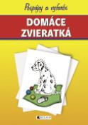 Kniha: Domáce zvieratká - Pospájaj a vyfarbi - Ivana Maráková, Romana Šíchová, Petra Macková
