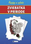 Kniha: Zvieratká v prírode - Pospájaj a vyfarbi - Ivana Maráková, Romana Šíchová, Petra Macková