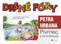 Kniha: Drsné fóry Petra Urbana - Pivrnec a iní hrdinovia - Petr Urban, Peter Urban