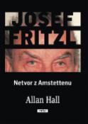 Kniha: Josef Fritzl Netvor z Amstettenu - Allan Hall