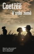 Kniha: V srdci země - Miluje ho, nebo nenávidí? Dcera, nebo milenka? Sen, či skutečnost? - John Maxwell Coetzee