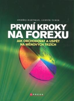 Kniha: První kroky na Forexu - Jak obchodovat a uspět na měnových trzích - Ondřej Hartman, Ludvík Turek