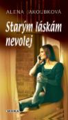Kniha: Starým láskám nevolej - Alena Jakoubková